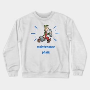 maintenance phase Crewneck Sweatshirt